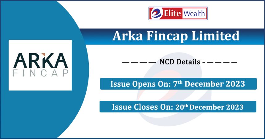 Arka Fincap Limited NCD Issue Details